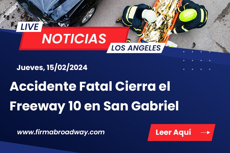 Accidente Fatal Cierra el Freeway 10 en San Gabriel